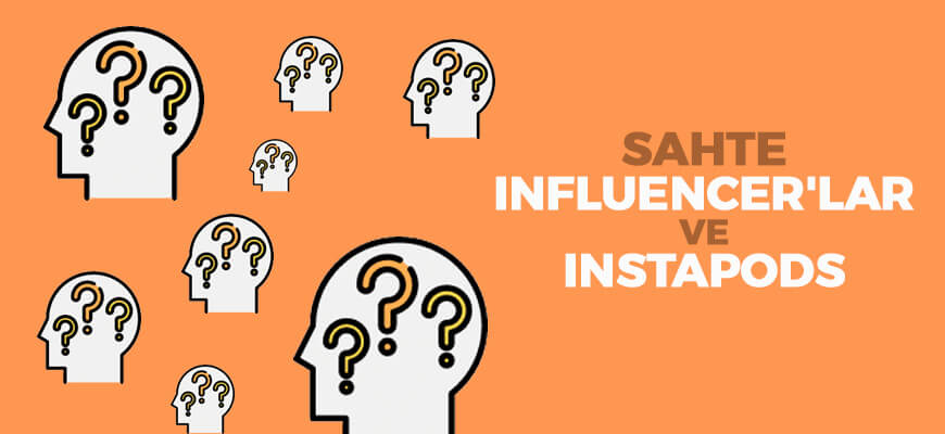 Sahte Influencer’lar ve InstaPods