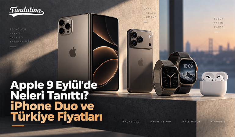 Apple 9 Eylül’de Neleri Tanıttı? iPhone Duo ve Türkiye Fiyatları